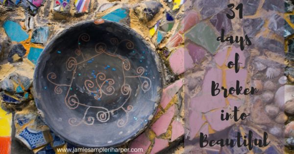 Broken into Beautiful: intro to a 31 day series